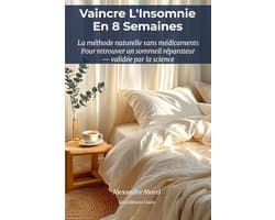 L'Insomnie en 8 Semaines : La Méthode Naturelle Sans Médicaments pour Retrouver un Sommeil Réparateur — Programme Complet avec Journal de Bord ... Techniques de TCC-I Validées par la Science