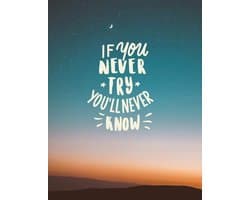 You never try, you'll never know: Inspirational quote notebook Personal notes Daily diary Office supplies | 8.5 x 11 - big notebook | 150 pages | College ruled